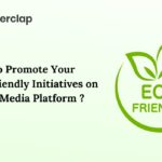 How to Promote Your Eco-friendly Initiatives on Social Media Platforms