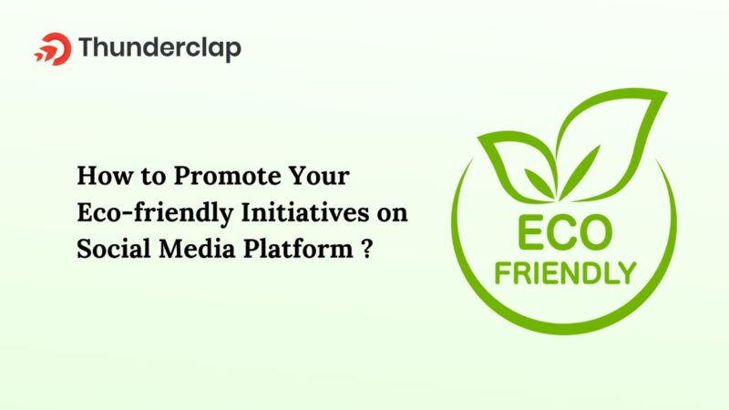 How to Promote Your Eco-friendly Initiatives on Social Media Platforms